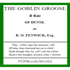 The Goblin Groom - a Tale of Dunse The Goblin Groom - a Tale of Dunse